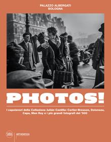 Photos! I capolavori della Collezione Julian Castilla: Cartier-Bresson, Doisneau, Capa, Man Ray e i più grandi fotografi del ‘900. Ediz. illustrata