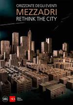 Matteo Mezzadri. Rethink the City. Orizzonte degli eventi. Ediz. illustrata