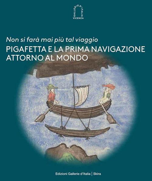 «Non si farà mai più tal viaggio». Pigafetta e la prima navigazione attorno al mondo - copertina