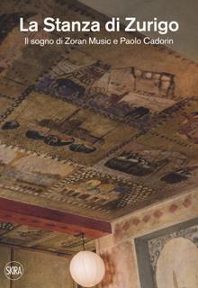 La stanza di Zurigo. Il sogno di Zoran Music e Paolo Cadorin