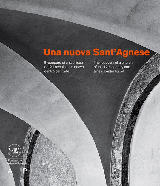 Una nuova Sant'Agnese. Il recupero di una chiesa del XII secolo e un nuovo centro per l’arte. Ediz. italiana e inglese - copertina