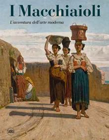 I Macchiaioli. L'avventura dell'arte moderna
