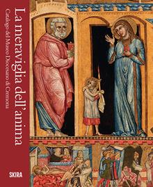 La meraviglia dell'anima. Catalogo del Museo Diocesano di Cremona