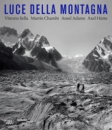 Luce della montagna. Vittorio Sella, Martín Chambi, Ansel Adams, Axel Hutte. Ediz. illustrata