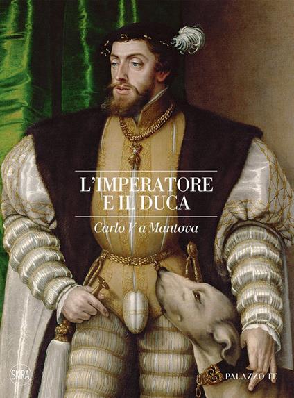 L'imperatore e il duca. Carlo V a Mantova - Daniela Sogliani,Marsel Grosso - copertina