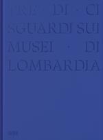 Tre-di-ci sguardi sui musei di Lombardia. Ediz. illustrata