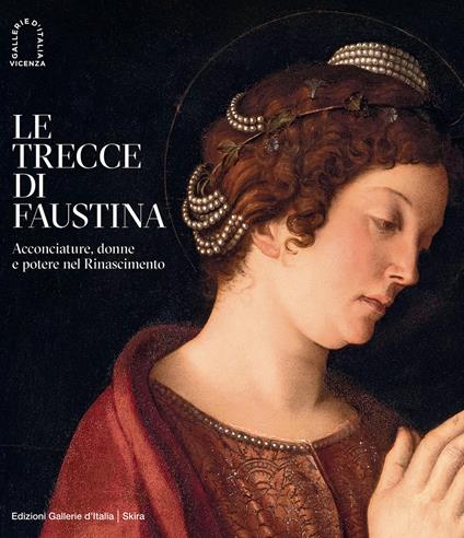 Le trecce di Faustina. Acconciature, donne e potere nel Rinascimento. Ediz. a colori - copertina