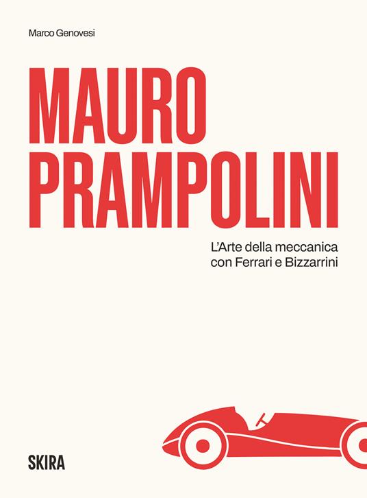 Mauro Prampolini. L'arte della meccanica, con Ferrari e Bizzarrini - Marco Genovesi - copertina