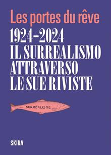 Il surrealismo attraverso le sue riviste 1924-2024