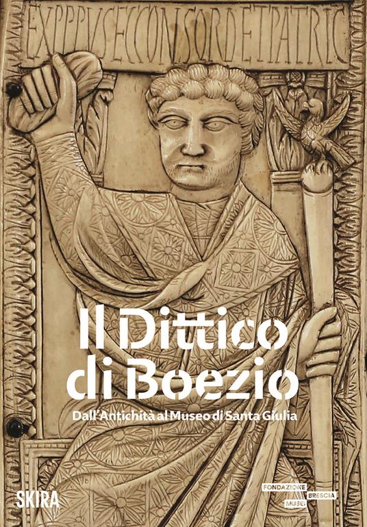 Il dittico di Boezio. Dall'antichità al Museo di Santa Giulia - copertina