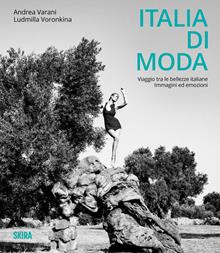 Italia di moda. Viaggio tra le bellezze italiane. Immagini ed emozioni