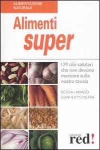 Alimenti super. I 20 cibi che non devono mancare sulla nostra tavola - Nessia Laniado,Gianfilippo Pietra - 2