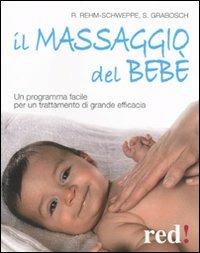 Il massaggio del bebè. Un programma facile per un trattamento di grande efficacia - Sabine Grabosch,Rahel Rehm-Schweppe - copertina
