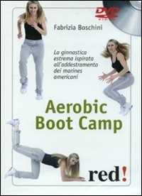 Libro Aerobic boot camp. La ginnastica estrema ispirata all'addestramento dei marines americani Fabrizia Boschni