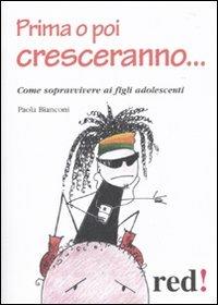 Prima o poi cresceranno... Come sopravvivere ai figli adolescenti - Paola Bianconi - 2