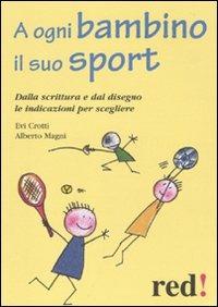 A ogni bambino il suo sport. Dalla scrittura e dal disegno le indicazioni per scegliere - Evi Crotti,Alberto Magni - copertina