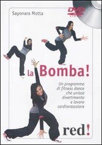La bomba. Un programma di fitness dance che unisce divertimento e lavoro cardiovascolare. DVD. Con libro - Sayonara Motta - copertina