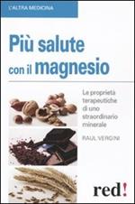 Più salute con il magnesio. Le proprietà terapeutiche di uno straordinario minerale