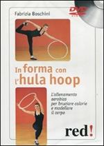In forma con l'hula hoop. L'allenamento aerobico per bruciare calorie e modellare il corpo. DVD