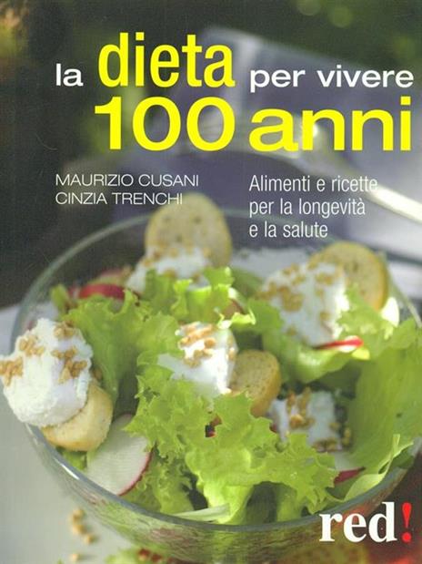 La dieta per vivere 100 anni. Alimenti e ricette per la longevità e la salute - Maurizio Cusani,Cinzia Trenchi - copertina