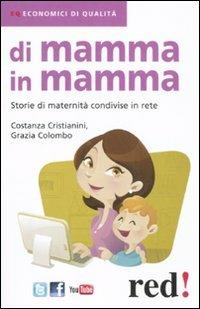 Di mamma in mamma. Storie di maternità condivise in rete - Costanza Cristianini,Grazia Colombo - copertina