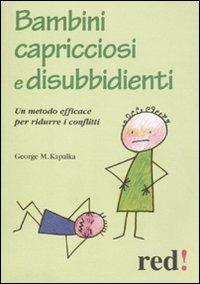 Bambini capricciosi e disubbidienti. Un metodo efficace per ridurre i conflitti - George M. Kapalka - copertina