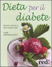 Dieta per il diabete. Alimenti sì, alimenti no, sane e gustose ricette - Eliana Giuratrabocchetti - copertina
