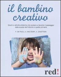 Il bambino creativo - Fabiola De Paoli,Antonio Maltempi,Angelica Zavattieri - copertina