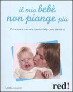 Il mio bebè non piange più. Consolare e calmare il pianto del proprio bambino
