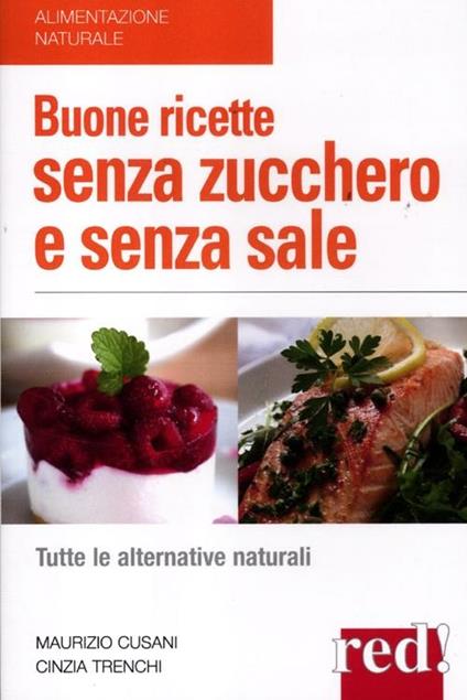 Buone ricette senza zucchero e senza sale - Maurizio Cusani,Cinzia Trenchi - copertina
