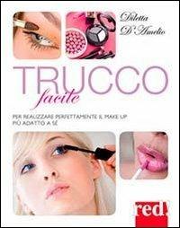Trucco facile. Per realizzare perfettamente il make-up più adatto a sé. Ediz. illustrata - Diletta D'Amelio - copertina