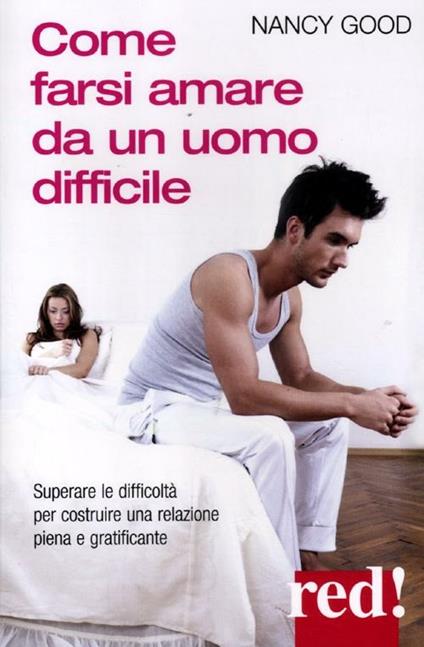 Come farsi amare da un uomo difficile - Nancy Good - copertina