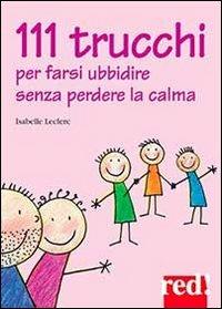 111 trucchi per farsi ubbidire senza perdere la calma - Isabelle Leclerc - copertina