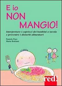 E io non mangio! - Pamela Pace,Marta Bottiani - copertina