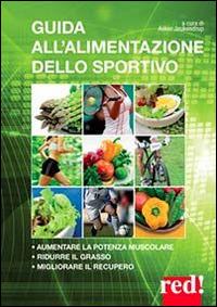 Guida all'alimentazione dello sportivo. Per aumentare la potenza muscolare, ridurre il grasso, migliorare l'energia - Asker Jeukendrup - copertina