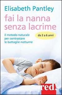 Fai la nanna senza lacrime. Da 2 a 6 anni. Il metodo naturale per contrastare le battaglie notturne - Elizabeth Pantley - copertina