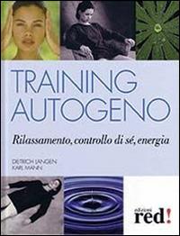 Training autogeno. Rilassamento, controllo di sé, energia - Dietrich Langen,Karl Mann - copertina