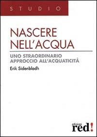 Nascere nell'acqua. Uno straordinario approccio all'acquaticità - Erik Sidenbladh - copertina