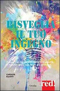 Risveglia creatività e ingegno. 7 passi per manifestare i tuoi sogni più profondi - Carolyn Elliott - copertina