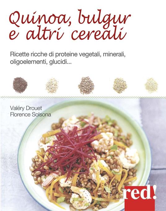Quinoa, bulgur e altri cereali. Ricette ricche di proteine vegetali, minerali, oligoelementi, glucidi... - Valéry Drouet,Florence Solsona-Guillem - copertina