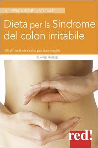 Dieta per la sindrome del colon irritabile. Gli alimenti e le ricette per stare meglio - Elaine Magee - copertina