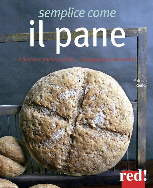 Semplice come il pane. E focacce, cracker, grissini... da ogni parte del mondo - Patricia Roaldi - copertina