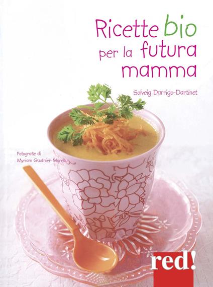Ricette bio per la futura mamma - Solveig Darrigio-Dartinet - copertina