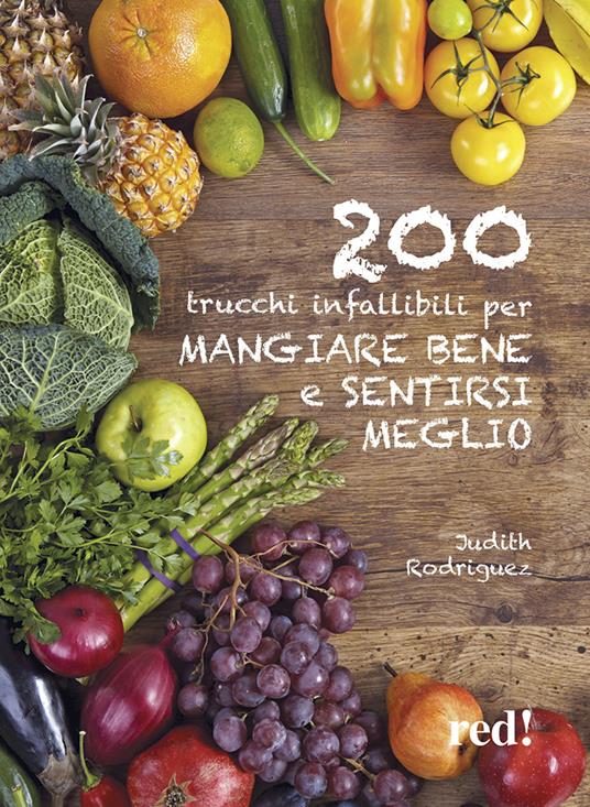 200 trucchi infallibili per mangiare bene e sentirsi meglio - Judith Rodriquez - copertina