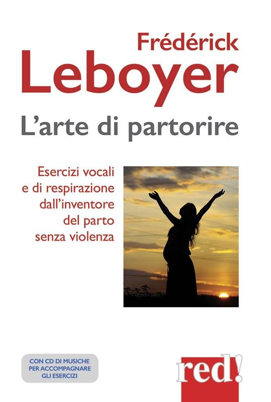 L' arte di partorire. Esercizi vocali e di respirazione dall'inventore del parto senza violenza. Con CD Audio - Frédérick Leboyer - copertina