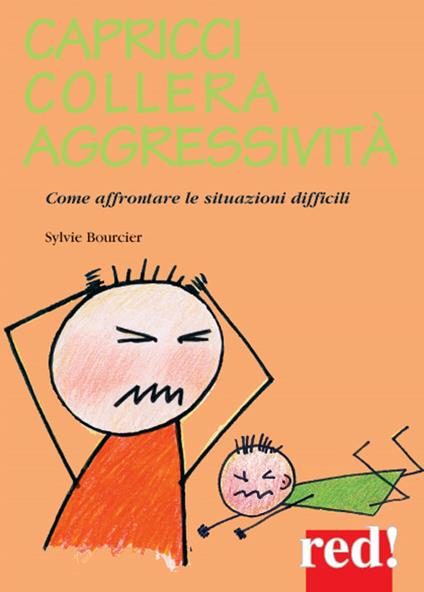 Capricci, collera, aggressività. Come affrontare le situazioni difficili - Sylvie Bourcier - copertina