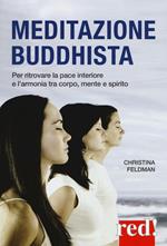 Meditazione buddhista. Per ritrovare la pace interiore e l'armonia tra corpo, mente e spirito