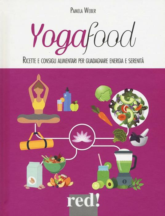 Yogafood. Ricette e consigli alimentari per guadagnare energia e serenità. Ediz. illustrata - Pamela Weber - copertina