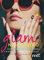 Glam Nail studio. Trucchi e consigli per unghie da salone. Ediz. illustrata