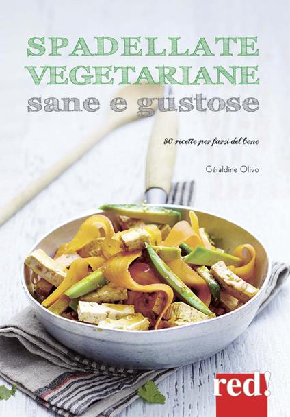 Spadellate vegetariane sane e gustose. 80 ricette per farsi del bene. Ediz. a colori - Géraldine Olivo - copertina